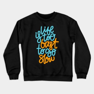 Life Is too Fast To Go Slow - Blue Orange Crewneck Sweatshirt